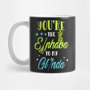 You're the Elphaba to my Glinda Mug